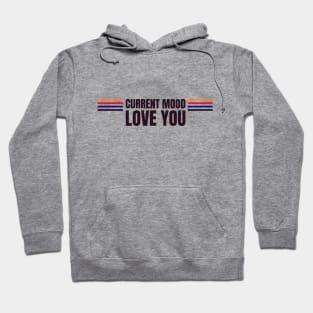 Current mood love you Hoodie